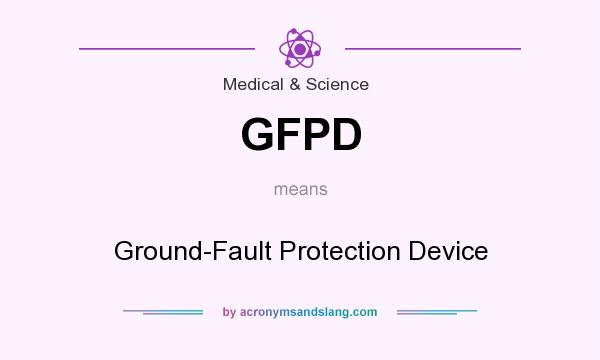 What does GFPD mean? It stands for Ground-Fault Protection Device
