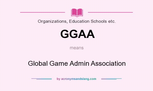 What does GGAA mean? It stands for Global Game Admin Association