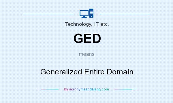 What does GED mean? It stands for Generalized Entire Domain