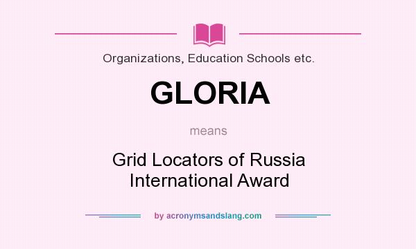 What does GLORIA mean? It stands for Grid Locators of Russia International Award