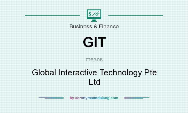 What does GIT mean? It stands for Global Interactive Technology Pte Ltd