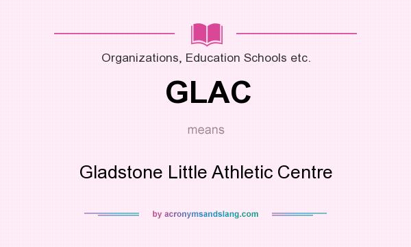 What does GLAC mean? It stands for Gladstone Little Athletic Centre