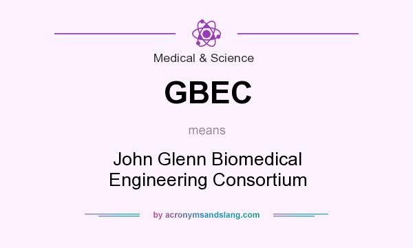 What does GBEC mean? It stands for John Glenn Biomedical Engineering Consortium