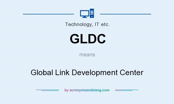 What does GLDC mean? It stands for Global Link Development Center