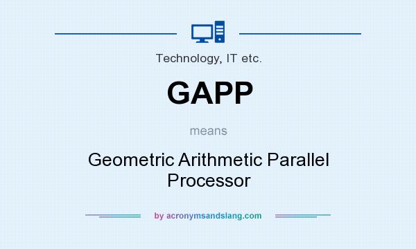 What does GAPP mean? It stands for Geometric Arithmetic Parallel Processor