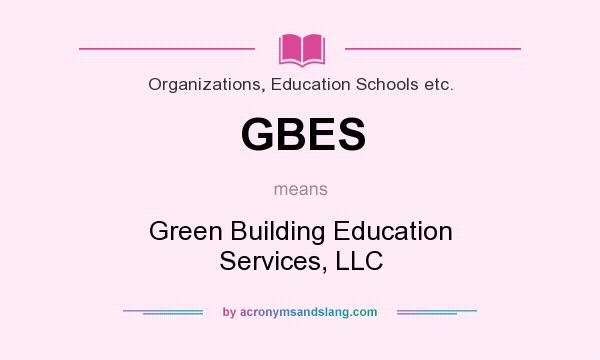 What does GBES mean? It stands for Green Building Education Services, LLC