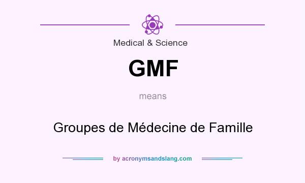 What does GMF mean? It stands for Groupes de Médecine de Famille