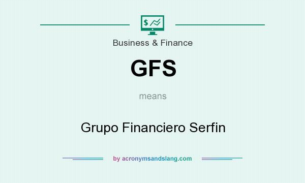 What does GFS mean? It stands for Grupo Financiero Serfin
