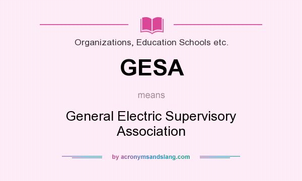 What does GESA mean? It stands for General Electric Supervisory Association