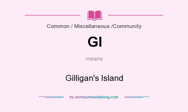 What does GI mean? It stands for Gilligan`s Island