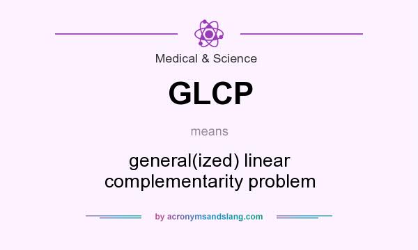 What does GLCP mean? It stands for general(ized) linear complementarity problem