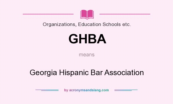 What does GHBA mean? It stands for Georgia Hispanic Bar Association