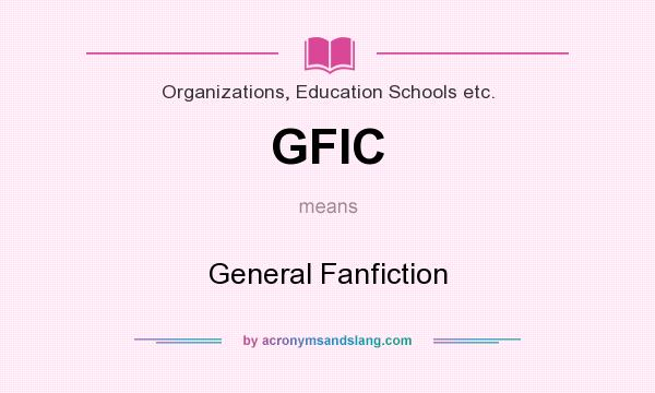 What does GFIC mean? It stands for General Fanfiction