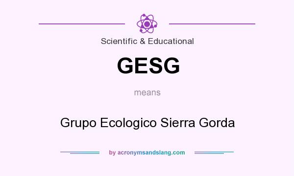 What does GESG mean? It stands for Grupo Ecologico Sierra Gorda