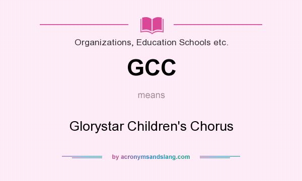 What does GCC mean? It stands for Glorystar Children`s Chorus