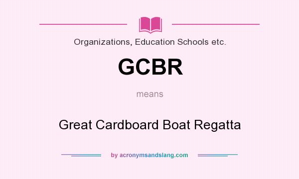What does GCBR mean? It stands for Great Cardboard Boat Regatta