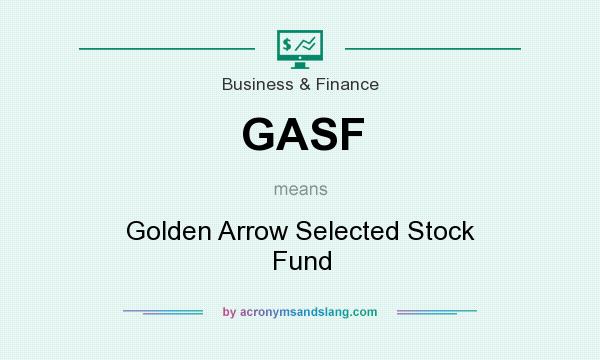 What does GASF mean? It stands for Golden Arrow Selected Stock Fund