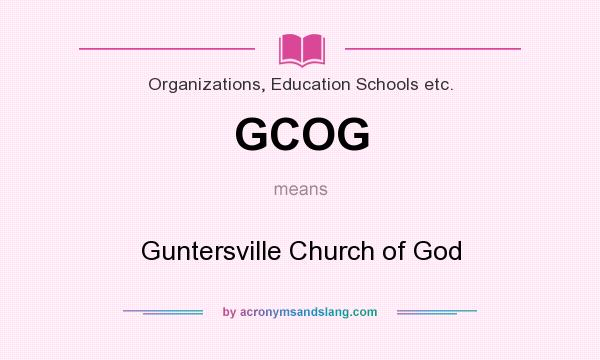 What does GCOG mean? It stands for Guntersville Church of God