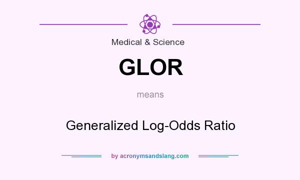 What does GLOR mean? It stands for Generalized Log-Odds Ratio