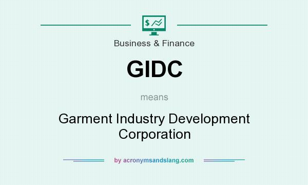 What does GIDC mean? It stands for Garment Industry Development Corporation