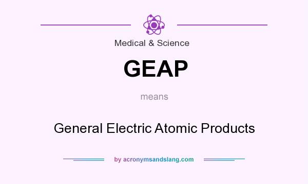 What does GEAP mean? It stands for General Electric Atomic Products