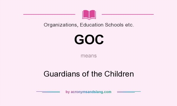 What does GOC mean? It stands for Guardians of the Children