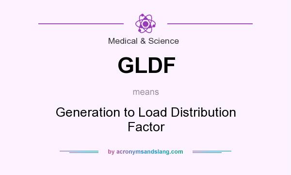 What does GLDF mean? It stands for Generation to Load Distribution Factor