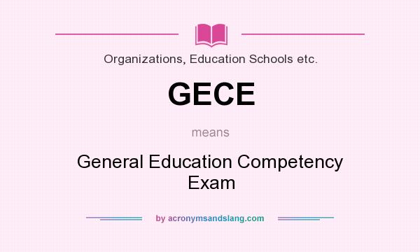 What does GECE mean? It stands for General Education Competency Exam