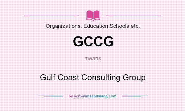 What does GCCG mean? It stands for Gulf Coast Consulting Group