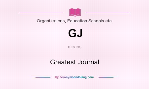 What does GJ mean? It stands for Greatest Journal