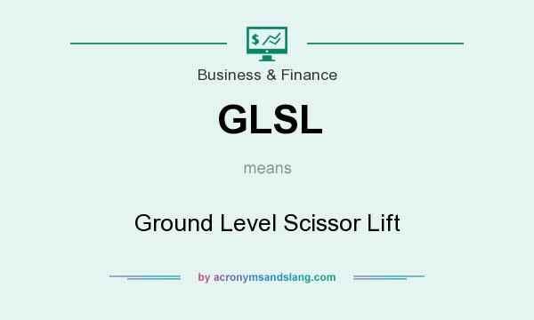 What does GLSL mean? It stands for Ground Level Scissor Lift