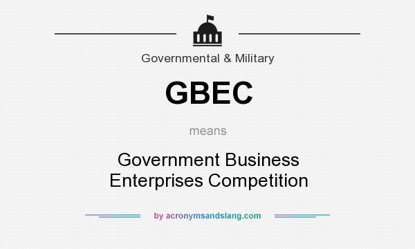 What does GBEC mean? It stands for Government Business Enterprises Competition