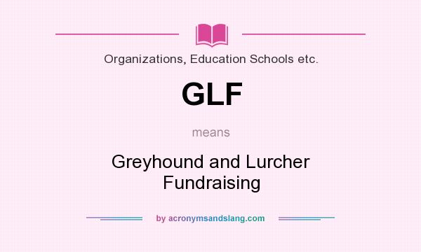 What does GLF mean? It stands for Greyhound and Lurcher Fundraising