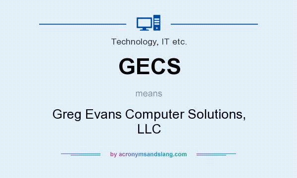 What does GECS mean? It stands for Greg Evans Computer Solutions, LLC