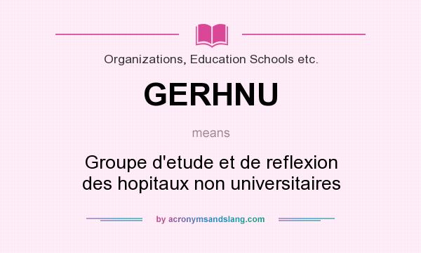 What does GERHNU mean? It stands for Groupe d`etude et de reflexion des hopitaux non universitaires