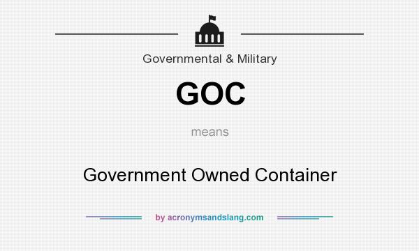 What does GOC mean? It stands for Government Owned Container