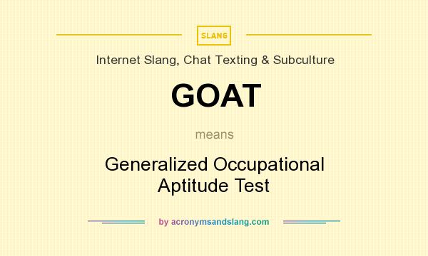 What does GOAT mean? It stands for Generalized Occupational Aptitude Test