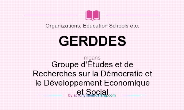 What does GERDDES mean? It stands for Groupe d`Études et de Recherches sur la Démocratie et le Développement Economique et Social