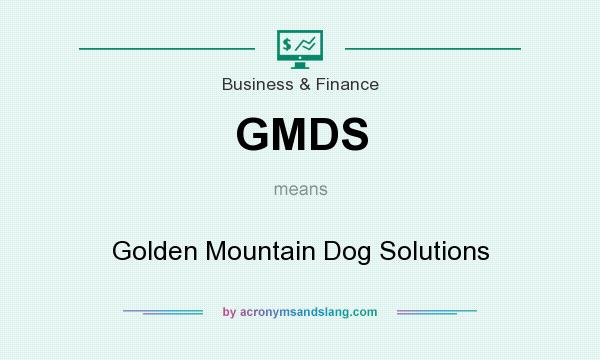 What does GMDS mean? It stands for Golden Mountain Dog Solutions