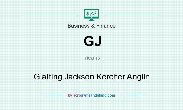 What does GJ mean? It stands for Glatting Jackson Kercher Anglin