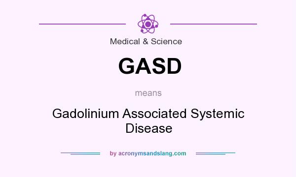 What does GASD mean? It stands for Gadolinium Associated Systemic Disease