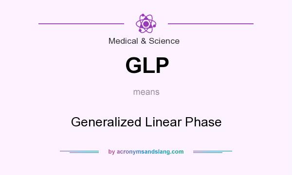 What does GLP mean? It stands for Generalized Linear Phase