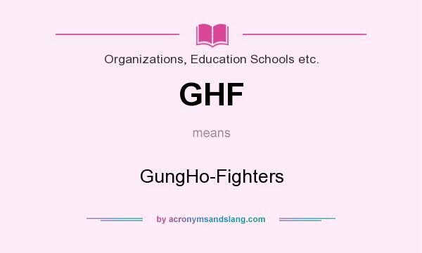 What does GHF mean? It stands for GungHo-Fighters