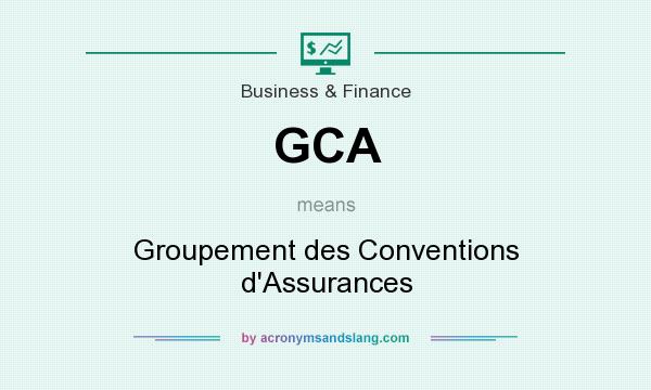 What does GCA mean? It stands for Groupement des Conventions d`Assurances