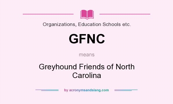 What does GFNC mean? It stands for Greyhound Friends of North Carolina