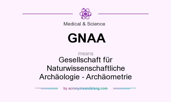 What does GNAA mean? It stands for Gesellschaft für Naturwissenschaftliche Archäologie - Archäometrie