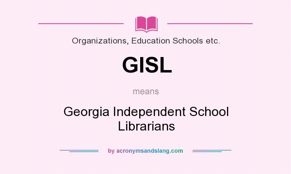 What does GISL mean? It stands for Georgia Independent School Librarians