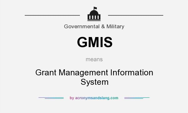 What does GMIS mean? It stands for Grant Management Information System