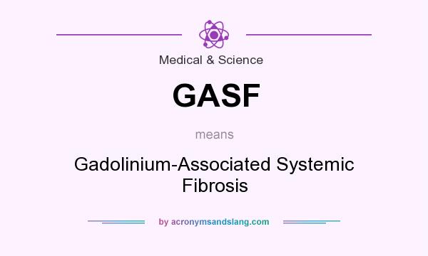 What does GASF mean? It stands for Gadolinium-Associated Systemic Fibrosis