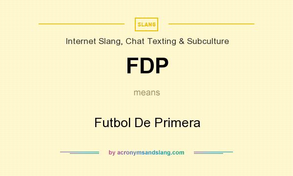 What does FDP mean? It stands for Futbol De Primera